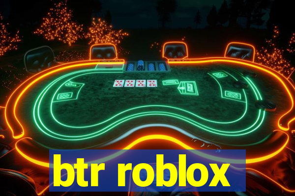 btr roblox